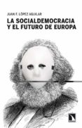 la socialdemocracia y el futuro de europa-juan fernando lopez aguilar-9788483198513 la socialdemocracia y el futuro de europa-juan fernando lopez aguilar-9788483198513