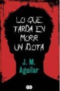 lo que tarda en morir un idiota-m.j. aguilar-9788483650813 lo que tarda en morir un idiota-m.j. aguilar-9788483650813