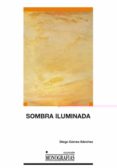 sombra iluminada: la sombra como espejo del cambio de paradigma p lastico en la pintura del siglo xix-diego gómez sánchez-9788484276913 sombra iluminada: la sombra como espejo del cambio de paradigma p lastico en la pintura del siglo xix-diego gómez sánchez-9788484276913