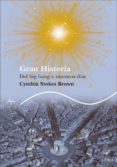 gran historia: the big bang a nuestros dias-cynthia stokes brown-9788484284413 gran historia: the big bang a nuestros dias-cynthia stokes brown-9788484284413