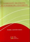 intervencion organizativa en la sociedad del conocimiento-isabel canton mayo-9788484914013 intervencion organizativa en la sociedad del conocimiento-isabel canton mayo-9788484914013