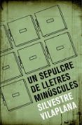 un sepulcre de lletres minuscules-silvestre vilaplana-9788490265413 un sepulcre de lletres minuscules-silvestre vilaplana-9788490265413