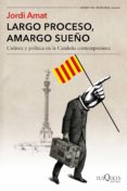 largo proceso, amargo sueño-jordi amat-9788490665213 largo proceso, amargo sueño-jordi amat-9788490665213