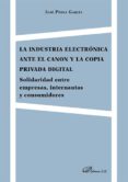la industria electronica ante el canon y la copia privada digital. solidaridad entre empresas, internautas y consumidores (ebook)-9788490855713 la industria electronica ante el canon y la copia privada digital. solidaridad entre empresas, internautas y consumidores (ebook)-9788490855713