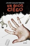un dios ciego-javier sagastiberri-9788491093213 un dios ciego-javier sagastiberri-9788491093213