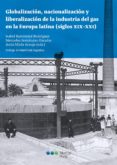 globalizacion, nacionalizacion y liberalizacion de la industria del gas en la eu-9788491232513 globalizacion, nacionalizacion y liberalizacion de la industria del gas en la eu-9788491232513