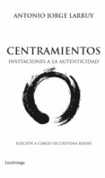 centramientos: invitaciones a la autenticidad-antonio jorge larruy-9788492545513 centramientos: invitaciones a la autenticidad-antonio jorge larruy-9788492545513