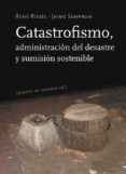 catastrofismo: administracion del desaste y sumision sostenible-jaime semprun-rene riesel-9788493834913 catastrofismo: administracion del desaste y sumision sostenible-jaime semprun-rene riesel-9788493834913