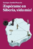 ¡esperame en siberia vida mia!-enrique jardiel poncela-9788493874513 ¡esperame en siberia vida mia!-enrique jardiel poncela-9788493874513