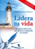 lidera tu vida: descubre quien eres, que quieres y emprende tus sueños-isabel gutierrez blanch-9788494399213 lidera tu vida: descubre quien eres, que quieres y emprende tus sueños-isabel gutierrez blanch-9788494399213