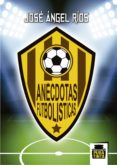 anécdotas futbolísticas-jos� �ngel r�os-9788494471513 anécdotas futbolísticas-jos� �ngel r�os-9788494471513