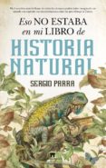 eso no estaba en mi libro de historia natural-sergio parra-9788494608513 eso no estaba en mi libro de historia natural-sergio parra-9788494608513