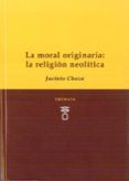 la moral originaria: la religión neolíitca-jacinto choza-9788494708213 la moral originaria: la religión neolíitca-jacinto choza-9788494708213