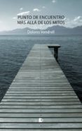 punto de encuentro, más allá de los mitos-dolores vendrell guerrero-9788494950513 punto de encuentro, más allá de los mitos-dolores vendrell guerrero-9788494950513
