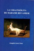 la vida insólita de madame recamier-joaquin aroca sanz-9788495685513 la vida insólita de madame recamier-joaquin aroca sanz-9788495685513