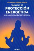 tecnicas de proteccion energetica: en el ambito terapeutico y per sonal-victor manuel fernandez casanova-9788496381513 tecnicas de proteccion energetica: en el ambito terapeutico y per sonal-victor manuel fernandez casanova-9788496381513