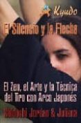 el silencio y la flecha : el zen, el arte y la tecnica del tiro c on arco japones (kyudo)-jordan shidoshi-9788496492813 el silencio y la flecha : el zen, el arte y la tecnica del tiro c on arco japones (kyudo)-jordan shidoshi-9788496492813