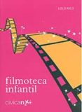 filmoteca infantil: una coleccion de peliculas y series (3-12 año s)-lolo rico-9788496506213 filmoteca infantil: una coleccion de peliculas y series (3-12 año s)-lolo rico-9788496506213