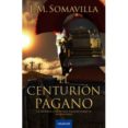 el centurion pagano-jose manuel somavilla-9788496633513 el centurion pagano-jose manuel somavilla-9788496633513