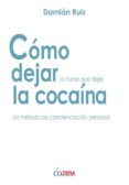 como dejar (o hacer que deje) la cocaina-damian ruiz-9788496840713 como dejar (o hacer que deje) la cocaina-damian ruiz-9788496840713
