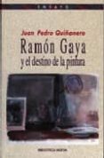 ramon gaya y el destino de la pintura-juan pedro quiñonero-9788497424813 ramon gaya y el destino de la pintura-juan pedro quiñonero-9788497424813
