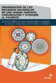 organizacion de los recursos materiales en una unidad / servicio: comunicacion y atencion al paciente: gestion de calidad del centro sanitario: bases y estrategias de atencion comunicativa con el resi-9788498391213 organizacion de los recursos materiales en una unidad / servicio: comunicacion y atencion al paciente: gestion de calidad del centro sanitario: bases y estrategias de atencion comunicativa con el resi-9788498391213
