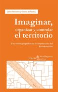 imaginar, organizar y controlar el territorio: una vision geograf ica de la construccion del estado-nacion-quim bonastre tolos-9788498885613 imaginar, organizar y controlar el territorio: una vision geograf ica de la construccion del estado-nacion-quim bonastre tolos-9788498885613