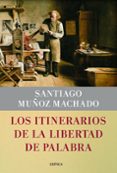los itinerarios de la libertad de la palabra-santiago muñoz machado-9788498925913 los itinerarios de la libertad de la palabra-santiago muñoz machado-9788498925913