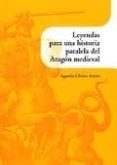 leyendas para una historia paralela del aragon medieval-agustin ubieto arteta-9788499110813 leyendas para una historia paralela del aragon medieval-agustin ubieto arteta-9788499110813