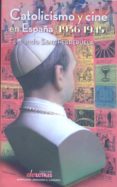 catolicismo y cine en españa (1936 - 1945)-fernando sanz ferreruela-9788499112213 catolicismo y cine en españa (1936 - 1945)-fernando sanz ferreruela-9788499112213