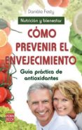 como prevenir el envejecimiento: guia practica de antioxidantes: nutricion y bienestar-daniele festy-9788499171913 como prevenir el envejecimiento: guia practica de antioxidantes: nutricion y bienestar-daniele festy-9788499171913