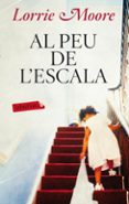al peu de l escala-lorrie moore-9788499304113 al peu de l escala-lorrie moore-9788499304113