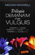 trilogia demana m el que vulguis-megan maxwell-9788499308913 trilogia demana m el que vulguis-megan maxwell-9788499308913