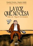 la voz que no cesa: vida de miguel hernandez-ramon pereira-ramon boldu-9788499475813 la voz que no cesa: vida de miguel hernandez-ramon pereira-ramon boldu-9788499475813
