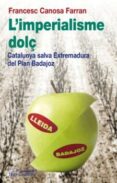 l imperialisme dolç. catalunya salva extremadura del plan badajoz-francesc canosa-9788499751313 l imperialisme dolç. catalunya salva extremadura del plan badajoz-francesc canosa-9788499751313