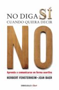 no diga sí cuando quiera decir no (ebook)-herbert fensterheim-jean baer-9788499897813 no diga sí cuando quiera decir no (ebook)-herbert fensterheim-jean baer-9788499897813