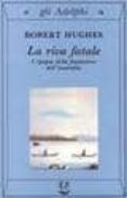 la riva fatale: l epopea della fondazione dell australia-robert hughes-9788845911613 la riva fatale: l epopea della fondazione dell australia-robert hughes-9788845911613