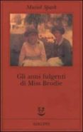 gli anni fulgenti di miss brodie-muriel spark-9788845915413 gli anni fulgenti di miss brodie-muriel spark-9788845915413