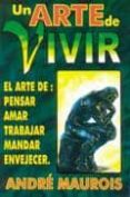 un arte de vivir: el arte de pensar, amar, trabajar, mandar, enve jecer-andre maurois-9789706661913 un arte de vivir: el arte de pensar, amar, trabajar, mandar, enve jecer-andre maurois-9789706661913