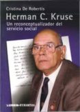 herman c. kruse: un reconceptualizador del servicio social-cristina de robertis-9789870009313 herman c. kruse: un reconceptualizador del servicio social cristina de robertis 9789870009313