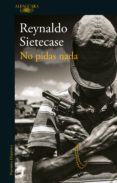 no pidas nada (ebook)-reynaldo sietecase-9789877383713 no pidas nada (ebook)-reynaldo sietecase-9789877383713