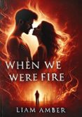 WHEN WE WERE FIRE  (edición en inglés)