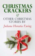 Descargar libros electrónicos de Google CHRISTMAS CRACKERS & OTHER CHRISTMAS STORIES BY JULIANA HORATIA EWING 