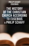 Gratis kindle descarga nuevos libros THE HISTORY OF THE CHRISTIAN CHURCH ACCORDING TO EUSEBIUS & PHILIP SCHAFF de PHILIP SCHAFF,  EUSEBIUS DJVU PDF 4064066051723 (Literatura española)