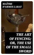 Descargador de libros en pdf THE ART OF FENCING; OR, THE USE OF THE SMALL SWORD