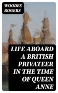 Descarga google books como pdf gratis. LIFE ABOARD A BRITISH PRIVATEER IN THE TIME OF QUEEN ANNE (Spanish Edition)