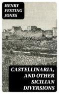 Descargas de audio mp3 gratis de libros CASTELLINARIA, AND OTHER SICILIAN DIVERSIONS 8596547028123 de HENRY FESTING JONES  (Literatura española)