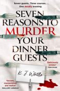 SEVEN REASONS TO MURDER YOUR DINNER GUESTS