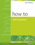 how to teach english grammar-scott thornbury-9780582339323 how to teach english grammar-scott thornbury-9780582339323