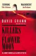 killers of the flower moon: oil, money, murder and the birth of the fbi-david grann-9780857209023 killers of the flower moon: oil, money, murder and the birth of the fbi-david grann-9780857209023